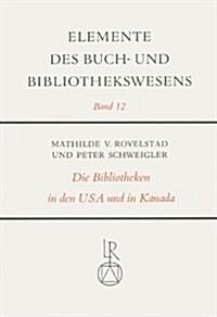 Die Bibliotheken in Den Vereinigten Staaten Von Amerika Und in Kanada (Hardcover)