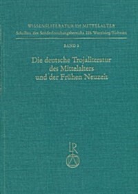 Die Deutsche Trojaliteratur Des Mittelalters Und Der Fruhen Neuzeit: Materialien Und Untersuchungen (Hardcover)
