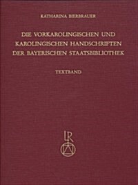 Die Vorkarolingischen Und Karolingischen Handschriften Der Bayerischen Staatsbibliothek (Hardcover)