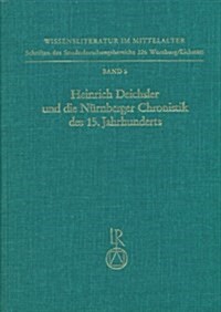 Heinrich Deichsler Und Die Nurnberger Chronistik Des 15. Jahrhunderts (Hardcover)