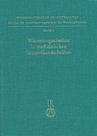 Wissensorganisation in Medizinischen Sammelhandschriften: Klassifikationskriterien Und Kombinationsprinzipien Bei Texten Ohne Werkcharakter (Hardcover)
