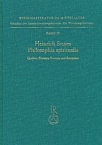 Heinrich Seuses Philosophia Spiritualis. Quellen, Konzept, Formen Und Rezeption: Tagung Eichstatt Vom 2. Bis 4. Oktober 1991 (Hardcover)