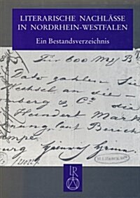 Literarische Nachlasse in Nordrhein-Westfalen: Ein Bestandsverzeichnis (Hardcover)