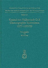 Konrad Von Halberstadt Chronographia Interminata 1277 Bis 1355/59 (Hardcover)