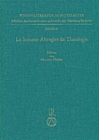 Le Somme Abregiet de Theologie: Die Altfranzosische Ubersetzung Des Compendium Theologicae Veritatis Hugo Ripelins Von Strassburg (Hardcover)