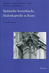 Spatantike Korinthische Saulenkapitelle in ROM: Bei S. Paolo Fuori Le Mura, in S. Maria in Domnica Und Andere (Hardcover)