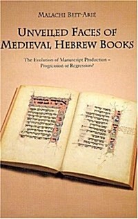 Unveiled Faces of Medieval Hebrew Books: The Evolution of Manuscript Production - Progression or Regression (Hardcover)