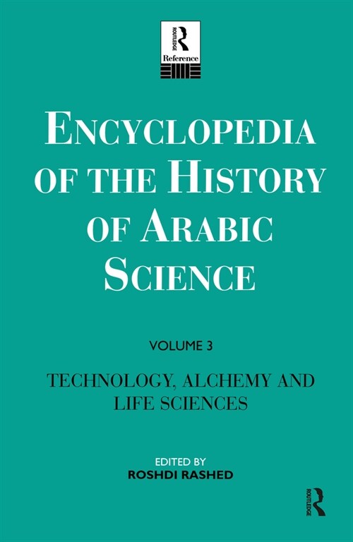 Encyclopedia of the History of Arabic Science: Volume 3 Technology, Alchemy and Life Sciences (Hardcover)