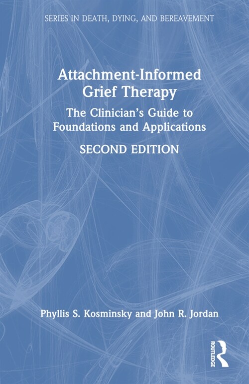Attachment-Informed Grief Therapy : The Clinician’s Guide to Foundations and Applications (Hardcover, 2 ed)