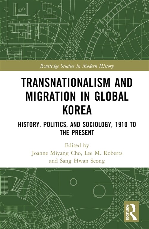 Transnationalism and Migration in Global Korea : History, Politics, and Sociology, 1910 to the Present (Hardcover)