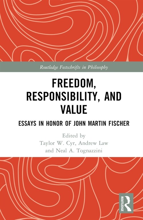 Freedom, Responsibility, and Value : Essays in Honor of John Martin Fischer (Hardcover)