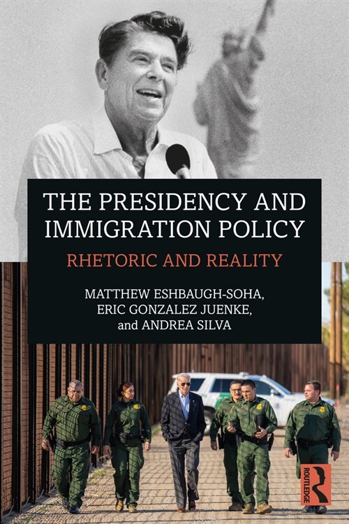 The Presidency and Immigration Policy : Rhetoric and Reality (Paperback)