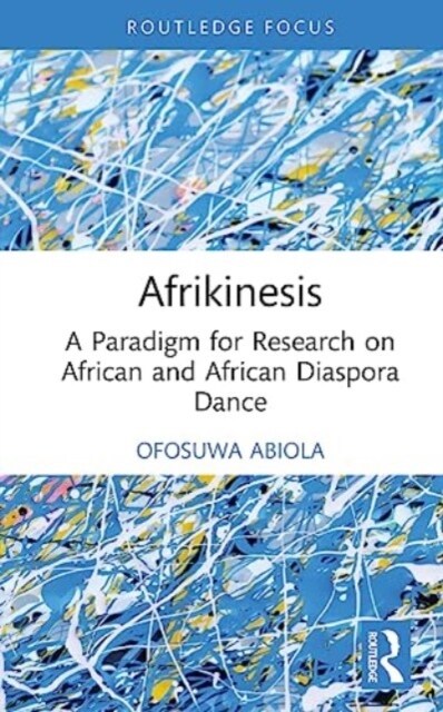 Afrikinesis : A Paradigm for Research on African and African Diaspora Dance (Hardcover)