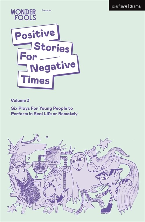 Positive Stories For Negative Times, Volume Three : Six Plays For Young People to Perform in Real Life or Remotely (Paperback)