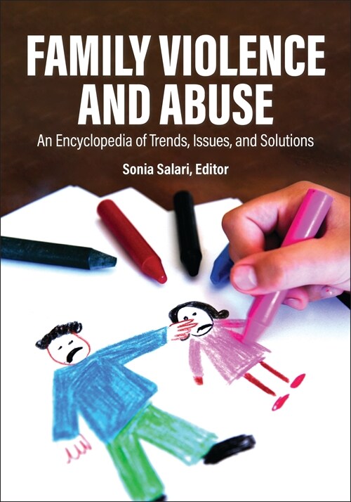 Family Violence and Abuse: An Encyclopedia of Trends, Issues, and Solutions [2 Volumes] (Hardcover)