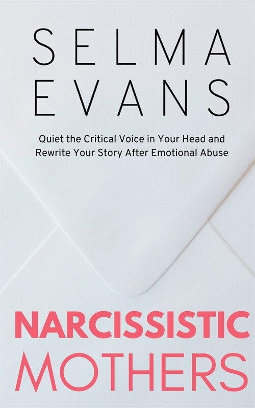 Narcissistic Mothers: Quiet the Critical Voice in Your Head and Rewrite Your Story After Emotional Abuse (Paperback)