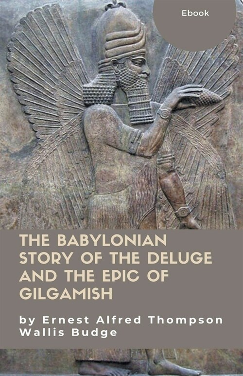 The Babylonian Story of the Deluge and the Epic of Gilgamish (Paperback)