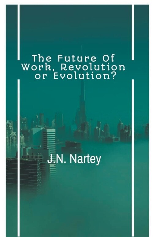 The Future of Work, Revolution or Evolution (Paperback)