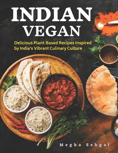 Indian Vegan: 1000 Days Delicious Plant-Based Recipes Inspired by Indias Vibrant Culinary Culture (Paperback)
