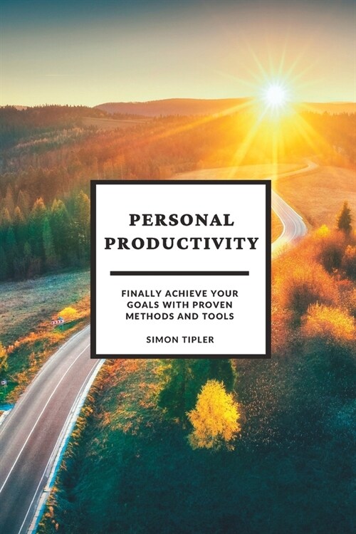 Personal Productivity: Finally achieve your goals with proven methods and tools (Paperback)