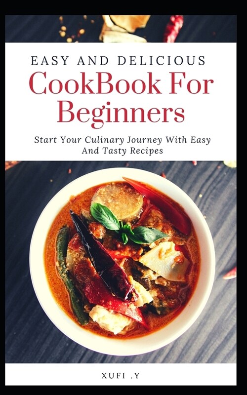 Easy And Delicious Cookbook For Beginners: Start Your Culinary Journey With Easy And Tasty Recipes (Paperback)