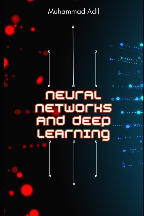 Neural Networks and Deep Learning: A Comprehensive Guide (Paperback)