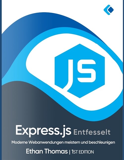 Express.js Entfesselt: Moderne Webanwendungen meistern und beschleunigen (Paperback)