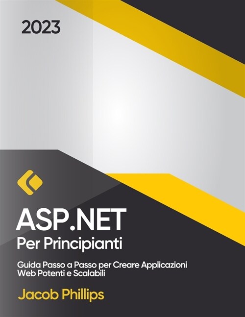 ASP.NET per Principianti: Guida Passo a Passo per Creare Applicazioni Web Potenti e Scalabili (Paperback)