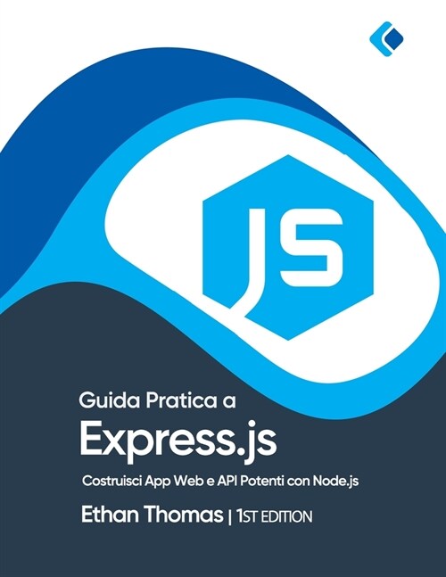Guida Pratica a Express.js: Costruisci App Web e API Potenti con Node.js (Paperback)