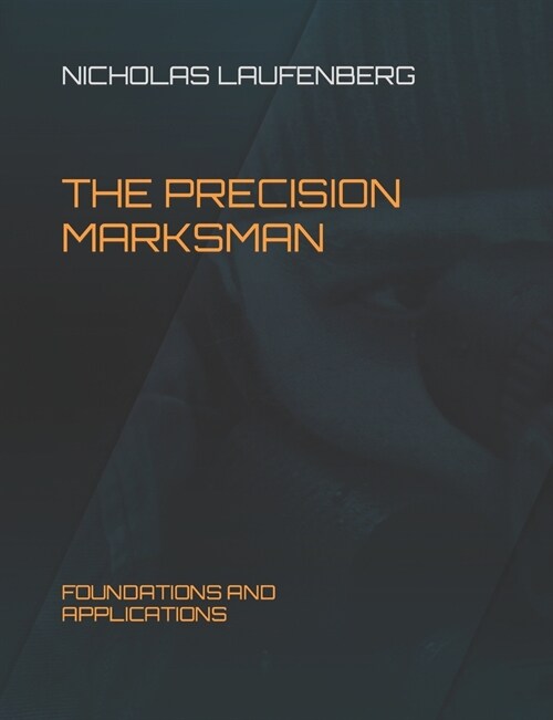 The Precision Marksman: Foundations and Applications (Paperback)