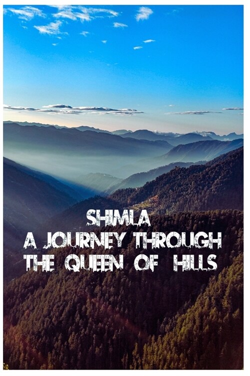 Shimla: A Journey through the Queen of Hills (Paperback)