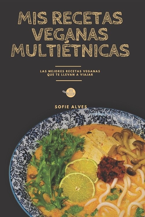 Mis recetas veganas multi?nicas: Las mejores recetas veganas que te llevan a viajar (Paperback)