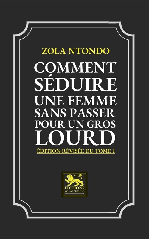 Comment S?uire une Femme sans passer pour un Gros Lourd - ?ition revis? du Tome 1 (Paperback)