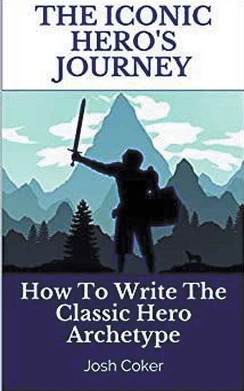 The Iconic Heros Journey: How To Write The Classic Hero Archetype (Paperback)