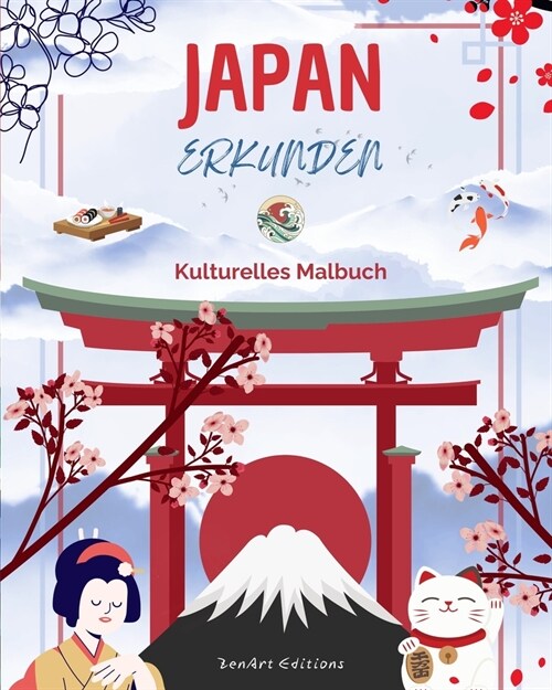 Japan erkunden - Kulturelles Malbuch - Klassische und zeitgen?sische kreative Designs japanischer Symbole: Das alte und das moderne Japan verschmelze (Paperback)
