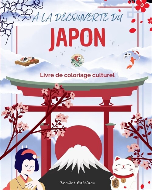 ?la d?ouverte du Japon - Livre de coloriage culturel - Dessins classiques et contemporains de symboles japonais: Le Japon ancien et moderne se m?an (Paperback)