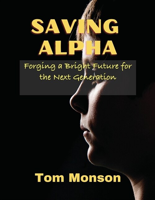 Saving Alpha: Forging a Bright Future for the Next Generation (Paperback)