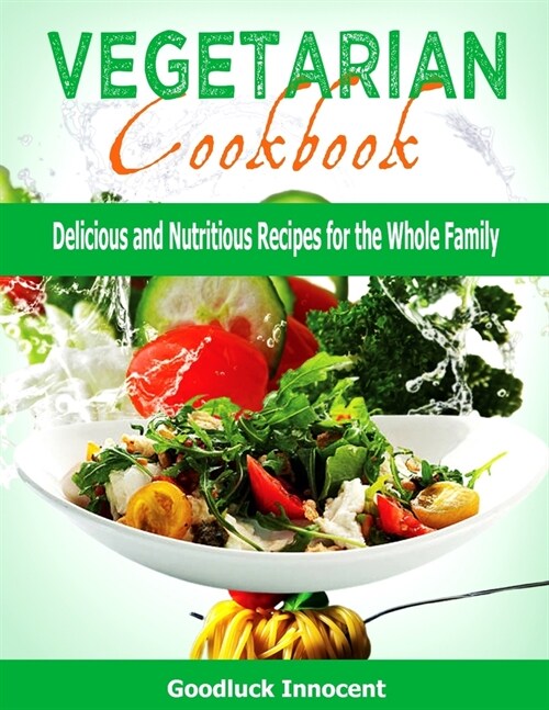 Vegetarian Cooking: Delicious and Nutritious Recipes for the Whole Family (Paperback)