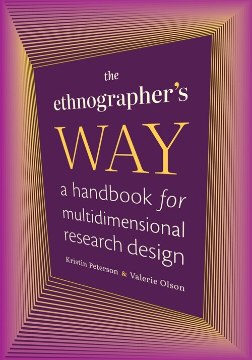 The Ethnographers Way: A Handbook for Multidimensional Research Design (Hardcover)