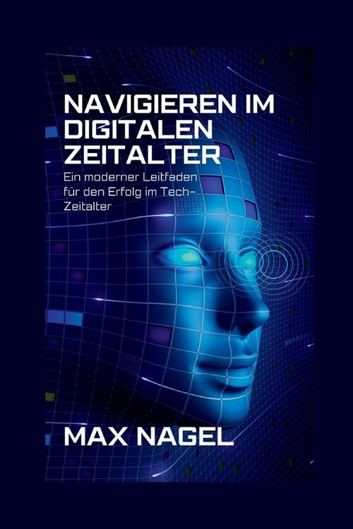 Navigieren im digitalen Zeitalter: Ein moderner Leitfaden f? den Erfolg im Tech-Zeitalter (Paperback)