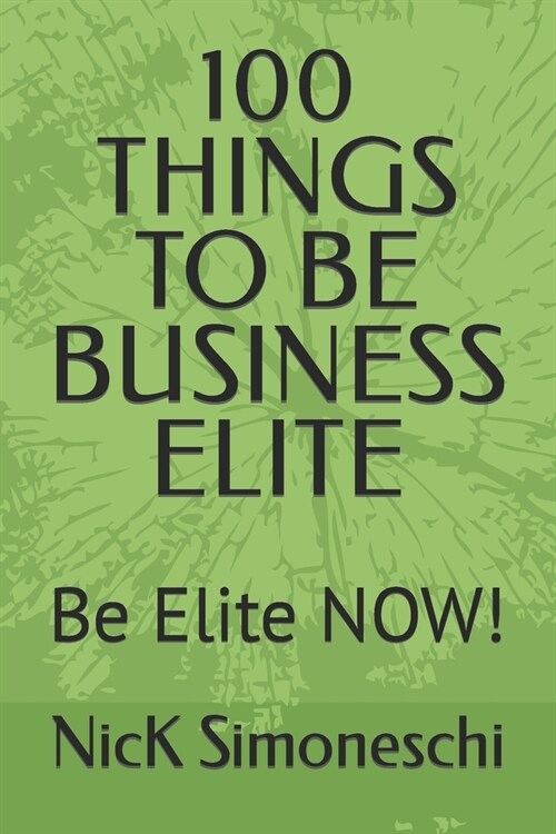 100 Things to Be Business Elite: Be Elite NOW! (Paperback)