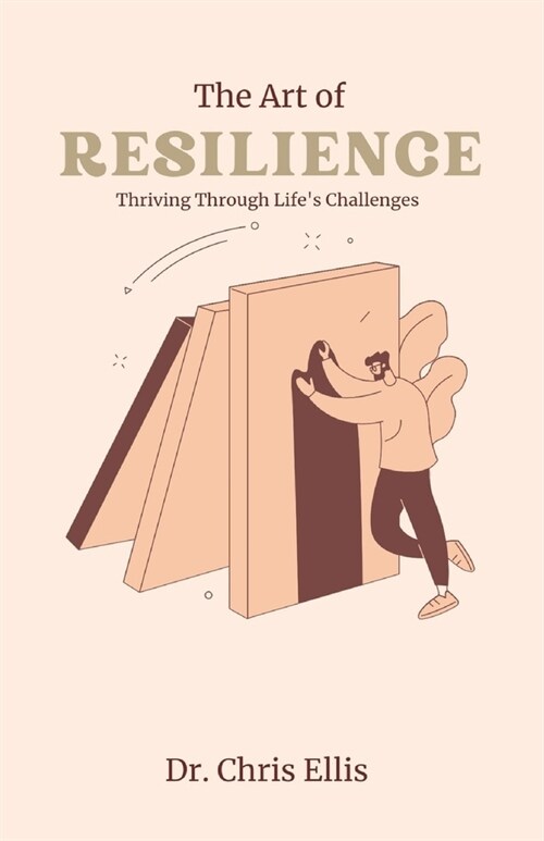 The Art of Resilience: Thriving Through Lifes Challenges (Paperback)