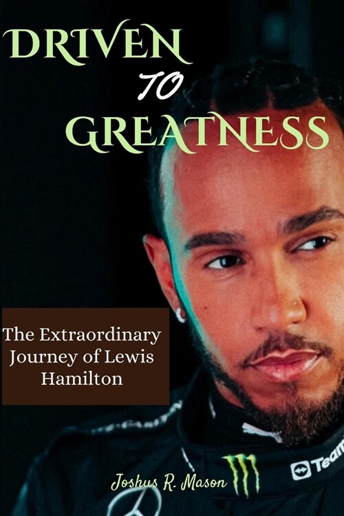 Driven to Greatness: The Extraordinary Journey of Lewis Hamilton (Paperback)