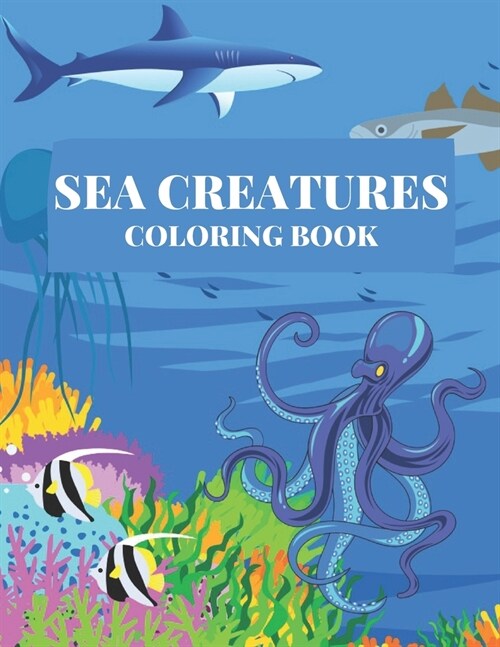 Sea Creatures Coloring Book: For Kids Ocean Animals To Color Perfect Gift (Paperback)
