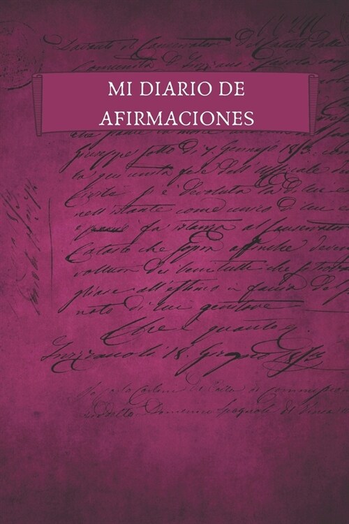 Mi Diario de Afirmaciones: La vida cotidiana est?llena de desaf?s, y al final del d? tenemos mucho rencor acumulado en la mente. Llevar un Dia (Paperback)