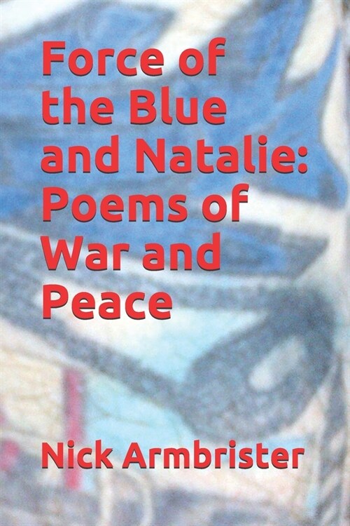 Force of the Blue and Natalie: Poems of War and Peace (Paperback)