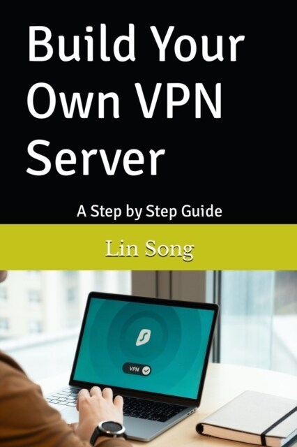 Build Your Own VPN Server: A Step by Step Guide (Paperback)