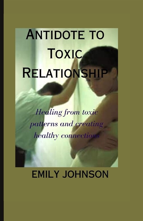 Antidote to Toxic Relationship: Healing from toxic patterns and creating healthy connections (Paperback)