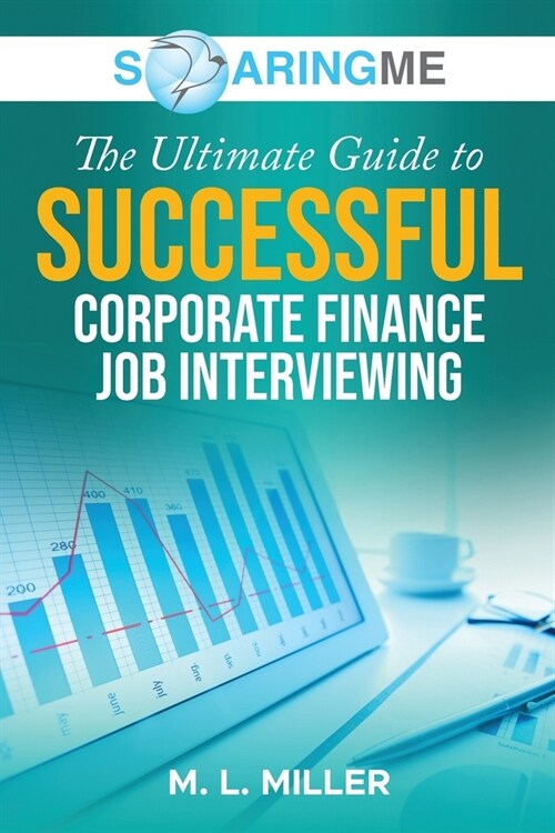 SoaringME The Ultimate Guide to Successful Corporate Finance Job Interviewing (Paperback)