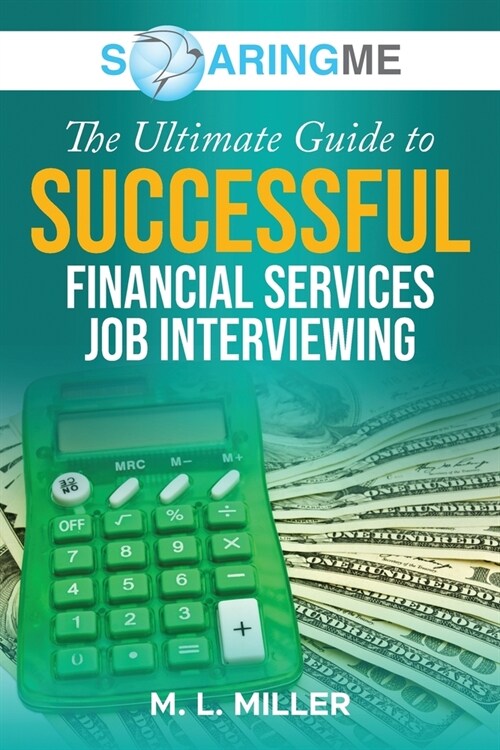 SoaringME The Ultimate Guide to Successful Financial Services Job Interviewing (Paperback)